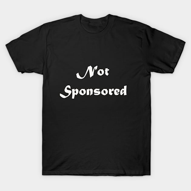 Not Sponsored T-Shirt by thatguyRyan